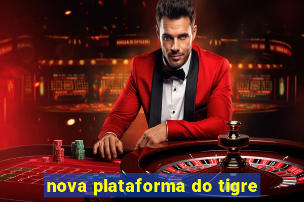 nova plataforma do tigre